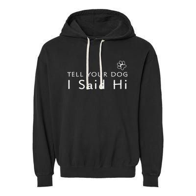 Funny Dog Lover Tell Your Dog I Said Hi! Garment-Dyed Fleece Hoodie