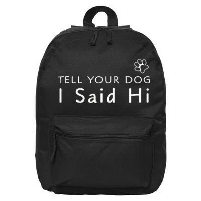 Funny Dog Lover Tell Your Dog I Said Hi! 16 in Basic Backpack