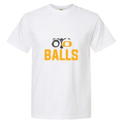 Father's Day Let Me Know If My Balls Get In Your Way Billiards Gift For Dad Garment-Dyed Heavyweight T-Shirt