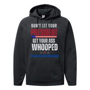 Funny Dont Let Your President Get Your Whooped Not Ancestors Performance Fleece Hoodie