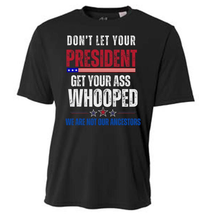 Funny Dont Let Your President Get Your Whooped Not Ancestors Cooling Performance Crew T-Shirt