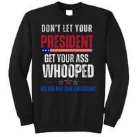 Funny Dont Let Your President Get Your Whooped Not Ancestors Sweatshirt