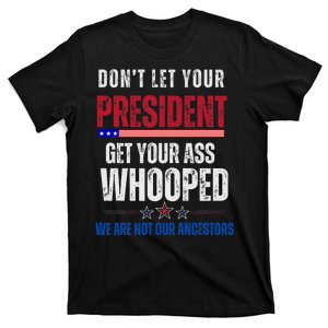 Funny Dont Let Your President Get Your Whooped Not Ancestors T-Shirt