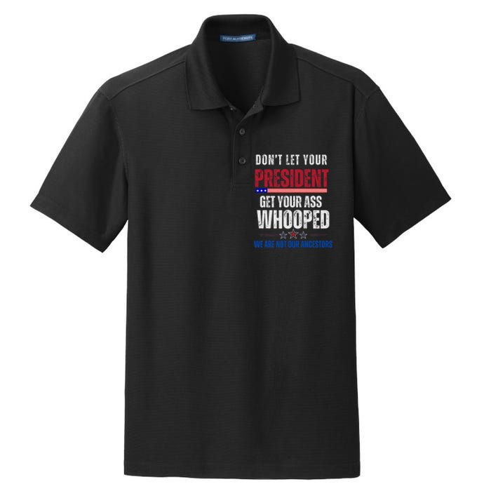 Funny Dont Let Your President Get Your Whooped Not Ancestors Dry Zone Grid Polo