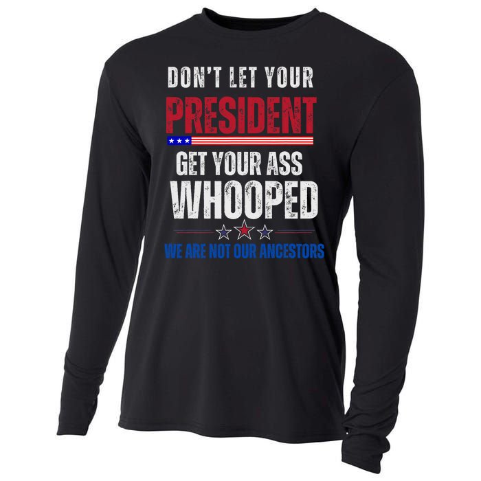 Funny Dont Let Your President Get Your Whooped Not Ancestors Cooling Performance Long Sleeve Crew