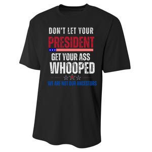 Funny Dont Let Your President Get Your Whooped Not Ancestors Performance Sprint T-Shirt