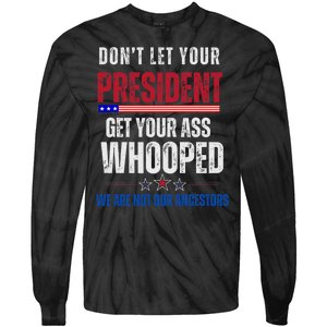 Funny Dont Let Your President Get Your Whooped Not Ancestors Tie-Dye Long Sleeve Shirt