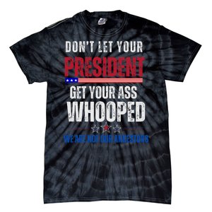 Funny Dont Let Your President Get Your Whooped Not Ancestors Tie-Dye T-Shirt