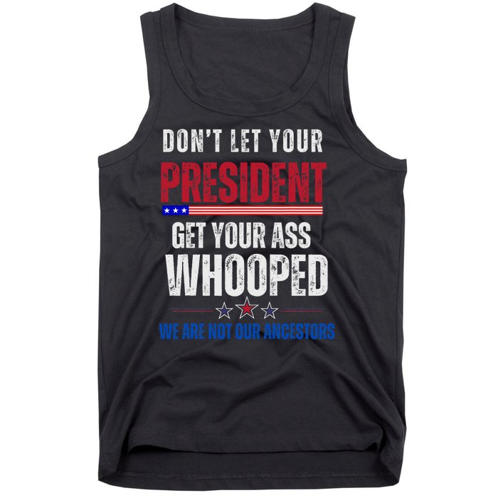 Funny Dont Let Your President Get Your Whooped Not Ancestors Tank Top