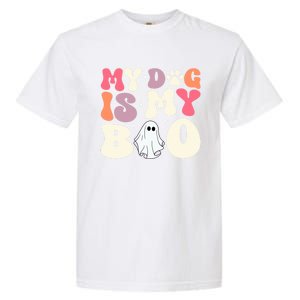 Funny Dog Lover Halloween Puppy Groovy My Dog Is My Boo Gift Garment-Dyed Heavyweight T-Shirt