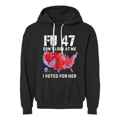 Fu47 DonT Look At Me I Voted For Her Garment-Dyed Fleece Hoodie