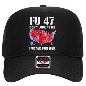 Fu47 DonT Look At Me I Voted For Her High Crown Mesh Back Trucker Hat