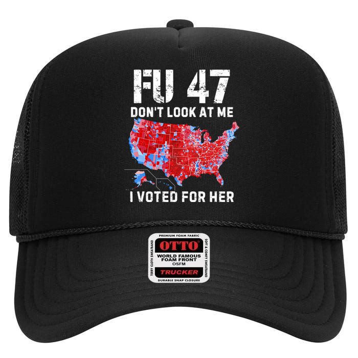 Fu47 DonT Look At Me I Voted For Her High Crown Mesh Back Trucker Hat