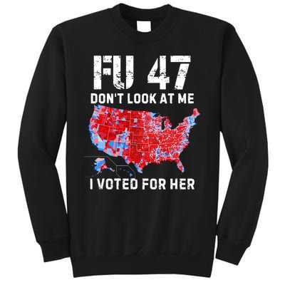 Fu47 DonT Look At Me I Voted For Her Sweatshirt