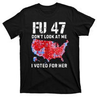 Fu47 DonT Look At Me I Voted For Her T-Shirt