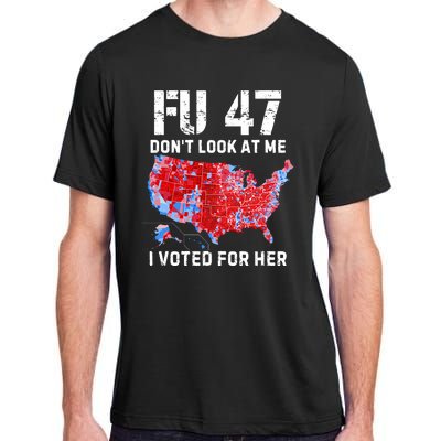 Fu47 DonT Look At Me I Voted For Her Adult ChromaSoft Performance T-Shirt