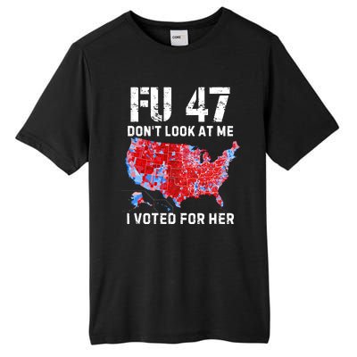 Fu47 DonT Look At Me I Voted For Her Tall Fusion ChromaSoft Performance T-Shirt