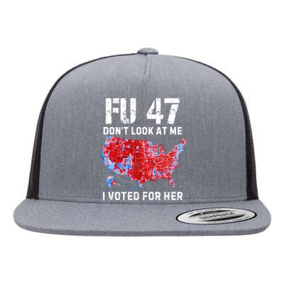 Fu47 DonT Look At Me I Voted For Her Flat Bill Trucker Hat