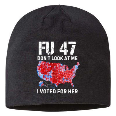 Fu47 DonT Look At Me I Voted For Her Sustainable Beanie