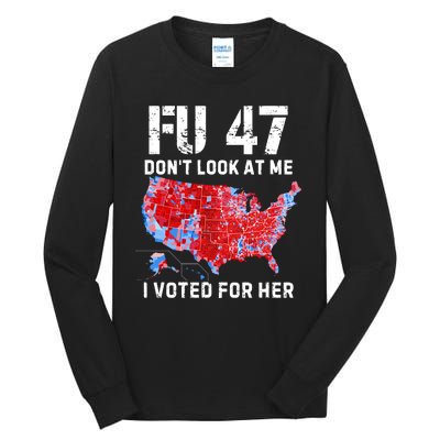 Fu47 DonT Look At Me I Voted For Her Tall Long Sleeve T-Shirt