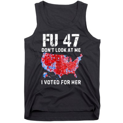 Fu47 DonT Look At Me I Voted For Her Tank Top