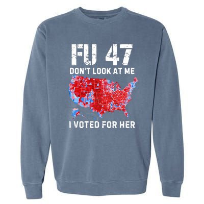 Fu47 DonT Look At Me I Voted For Her Garment-Dyed Sweatshirt