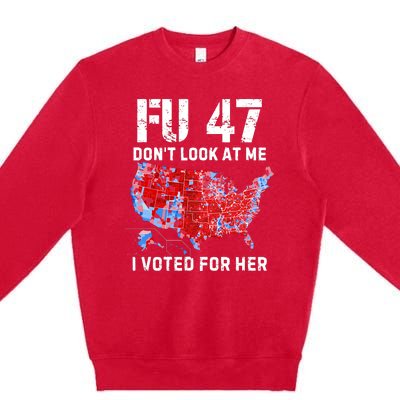 Fu47 DonT Look At Me I Voted For Her Premium Crewneck Sweatshirt