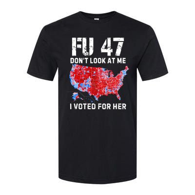 Fu47 DonT Look At Me I Voted For Her Softstyle CVC T-Shirt