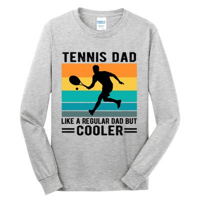 Fathers Day Lover Tennis Dad Like A Regular Dad But Cooler Gift Tall Long Sleeve T-Shirt