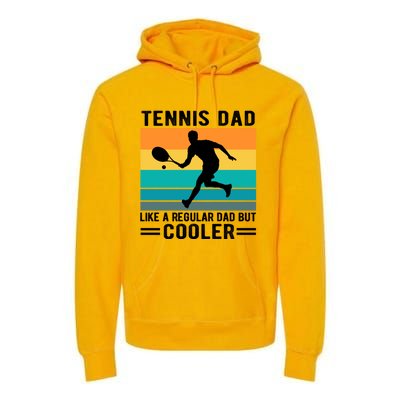 Fathers Day Lover Tennis Dad Like A Regular Dad But Cooler Gift Premium Hoodie