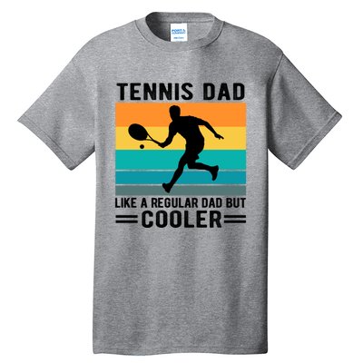 Fathers Day Lover Tennis Dad Like A Regular Dad But Cooler Gift Tall T-Shirt