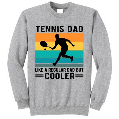 Fathers Day Lover Tennis Dad Like A Regular Dad But Cooler Gift Tall Sweatshirt