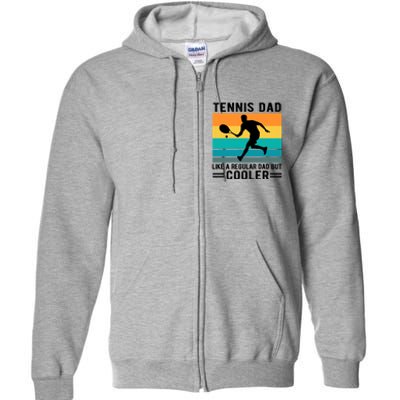 Fathers Day Lover Tennis Dad Like A Regular Dad But Cooler Gift Full Zip Hoodie