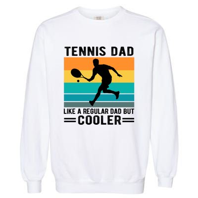 Fathers Day Lover Tennis Dad Like A Regular Dad But Cooler Gift Garment-Dyed Sweatshirt