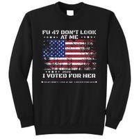 Fu47 DonT Look At Me I Voted For Her Sweatshirt