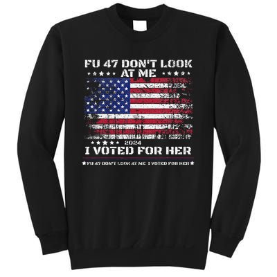 Fu47 DonT Look At Me I Voted For Her Sweatshirt