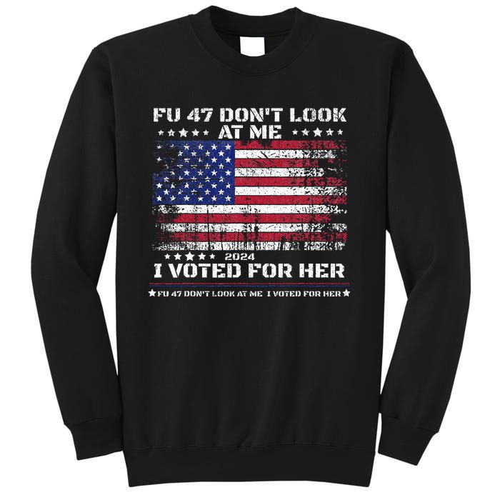 Fu47 DonT Look At Me I Voted For Her Sweatshirt