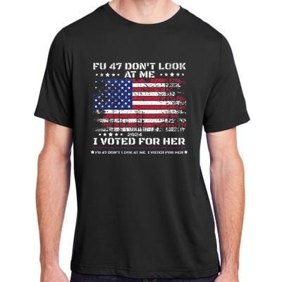 Fu47 DonT Look At Me I Voted For Her Adult ChromaSoft Performance T-Shirt