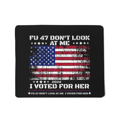 Fu47 DonT Look At Me I Voted For Her Mousepad