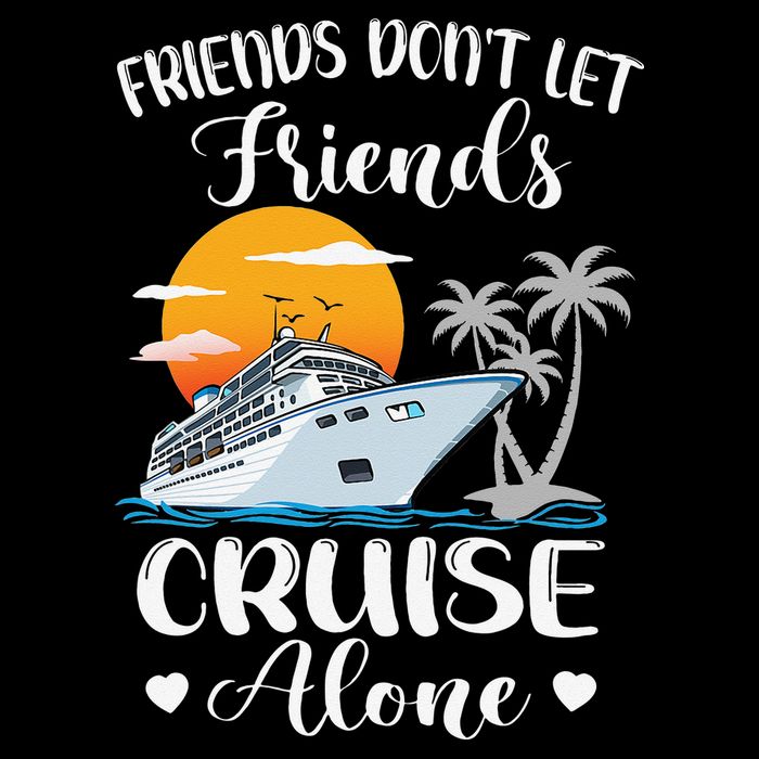 Friends Don't Let Friends Cruise Alone Vacation Cruise Ship Tall T-Shirt