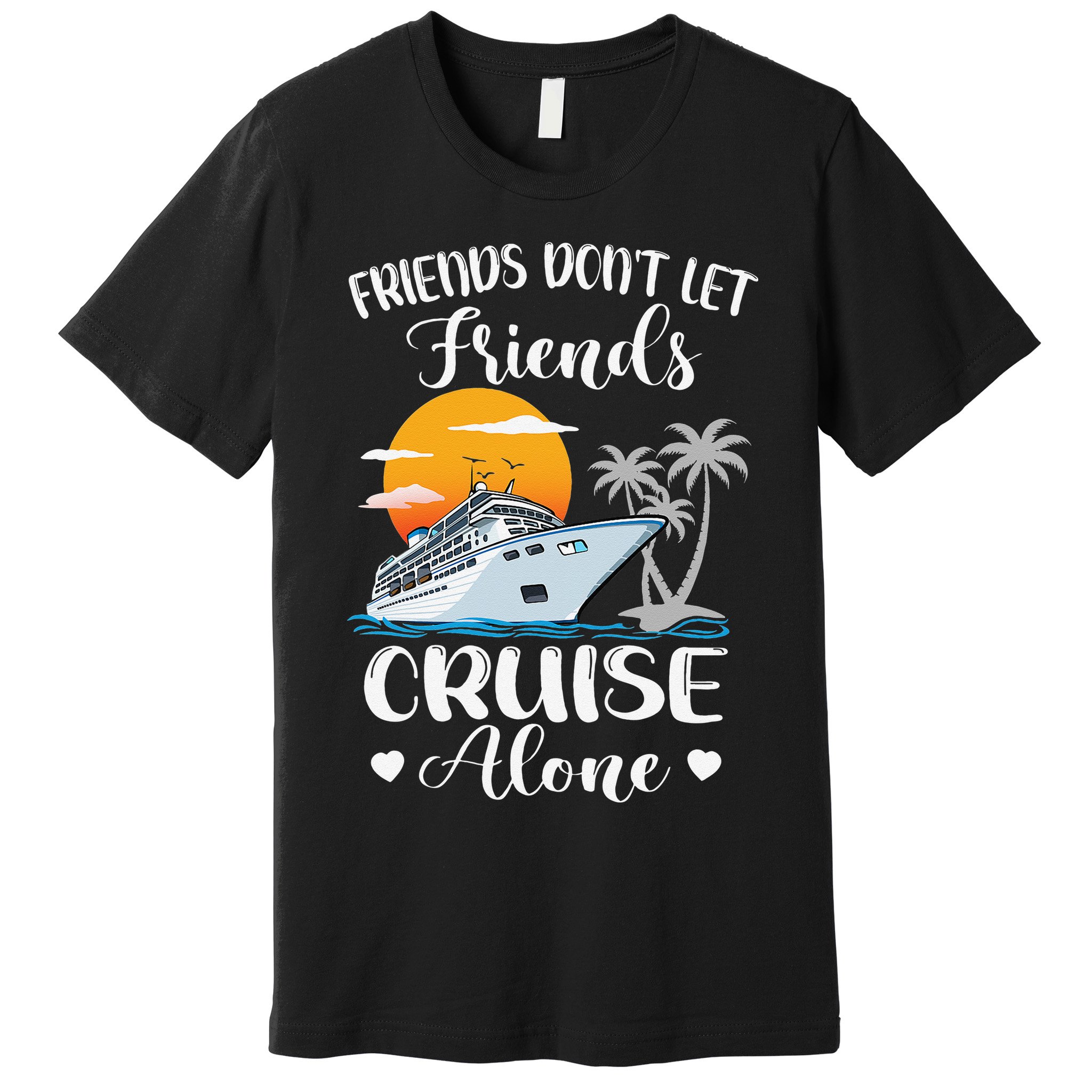 Friends Don't Let Friends Cruise Alone Vacation Cruise Ship Premium T-Shirt
