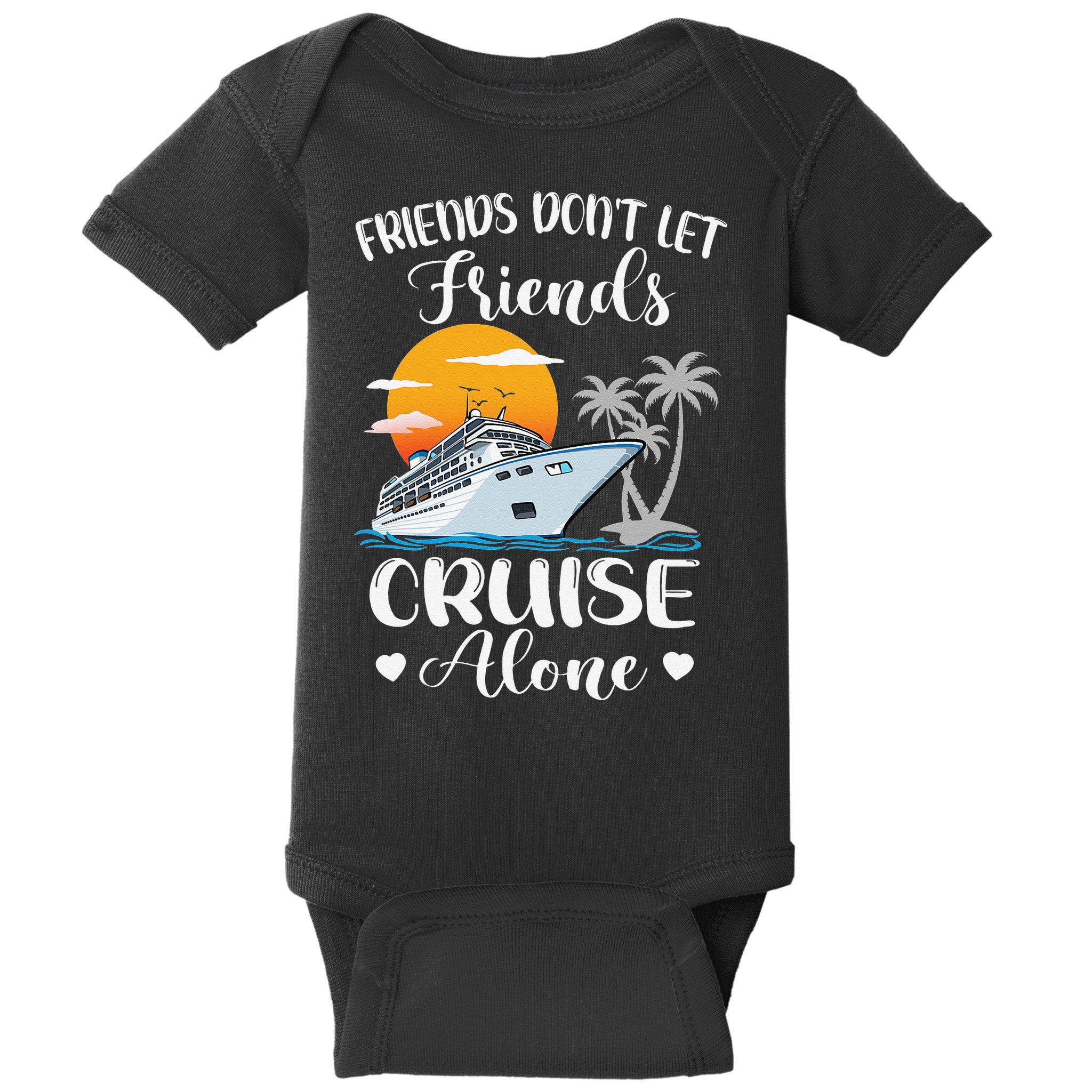 Friends Don't Let Friends Cruise Alone Vacation Cruise Ship Baby Bodysuit