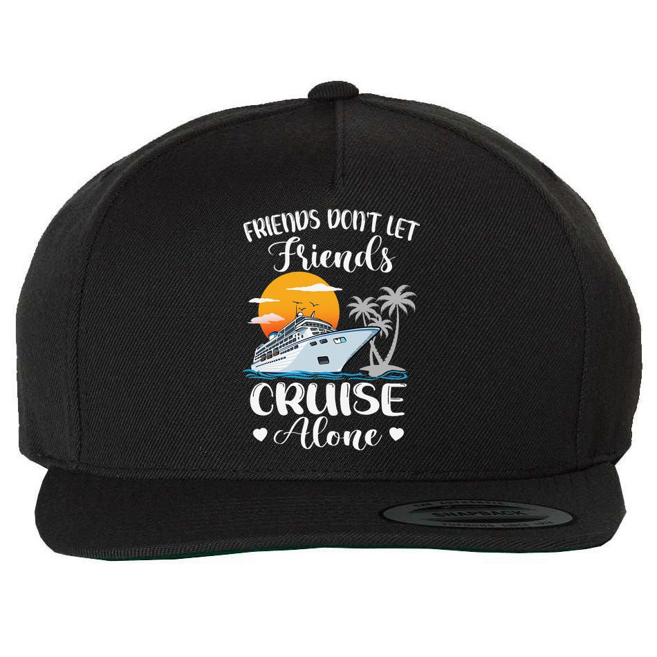 Friends Don't Let Friends Cruise Alone Vacation Cruise Ship Wool Snapback Cap