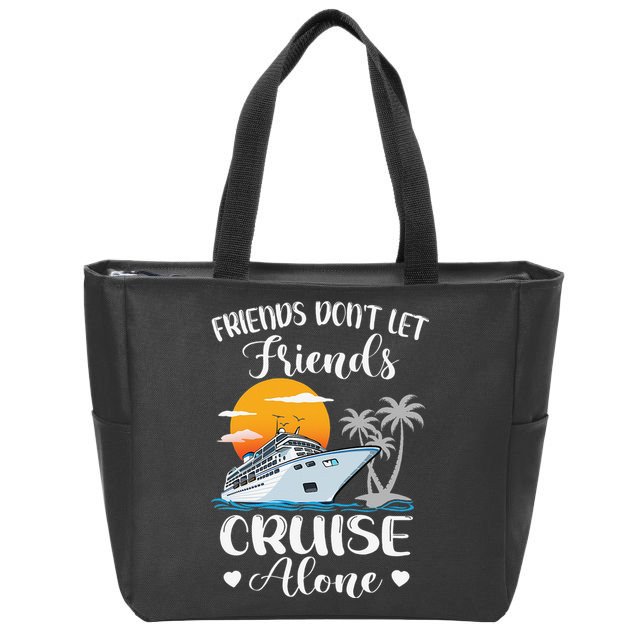 Friends Don't Let Friends Cruise Alone Vacation Cruise Ship Zip Tote Bag