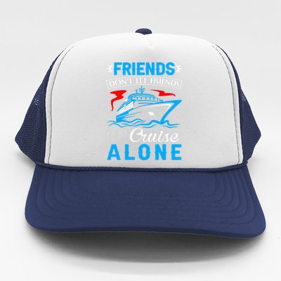 friends don't let friends Cruise Alone Trucker Hat