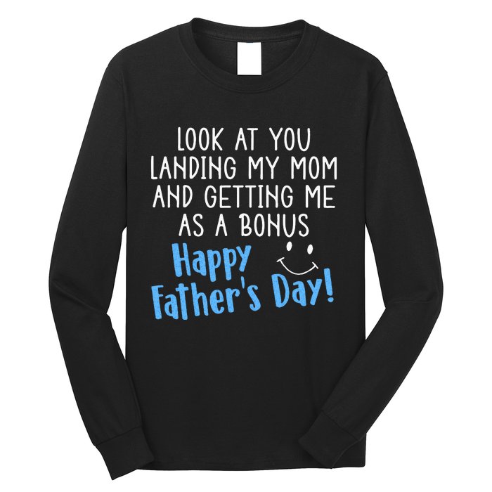 Funny Dad Look At You Landing My Mom Getting Me As A Bonus Long Sleeve Shirt