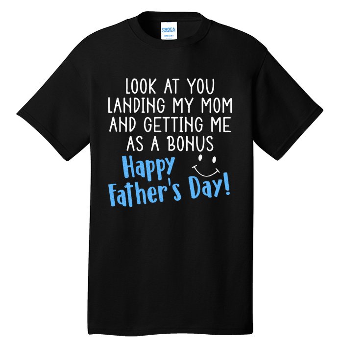 Funny Dad Look At You Landing My Mom Getting Me As A Bonus Tall T-Shirt