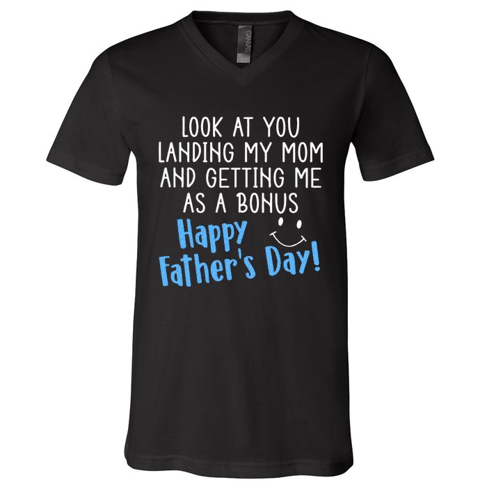 Funny Dad Look At You Landing My Mom Getting Me As A Bonus V-Neck T-Shirt