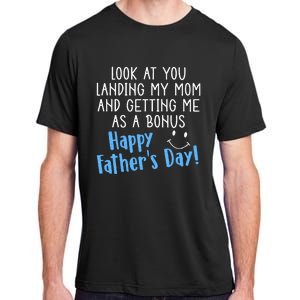 Funny Dad Look At You Landing My Mom Getting Me As A Bonus Adult ChromaSoft Performance T-Shirt