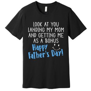 Funny Dad Look At You Landing My Mom Getting Me As A Bonus Premium T-Shirt